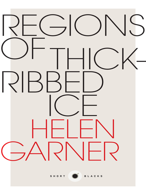 Title details for Short Black 4 Regions of Thick-Ribbed Ice by Helen Garner - Available